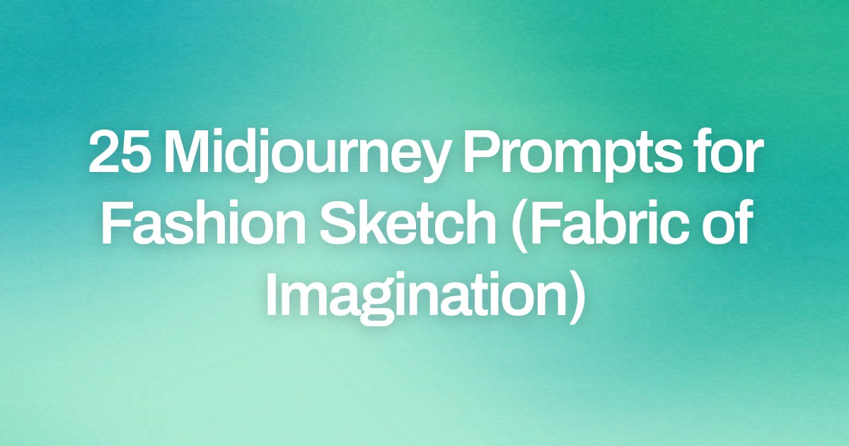Cover image for 25 Midjourney Prompts for Fashion Sketch (Fabric of Imagination)