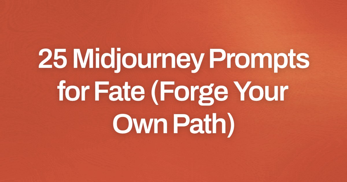 Cover image for 25 Midjourney Prompts for Fate (Forge Your Own Path)