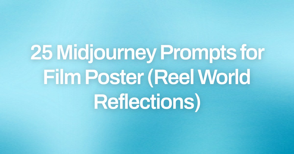 Cover image for 25 Midjourney Prompts for Film Poster (Reel World Reflections)