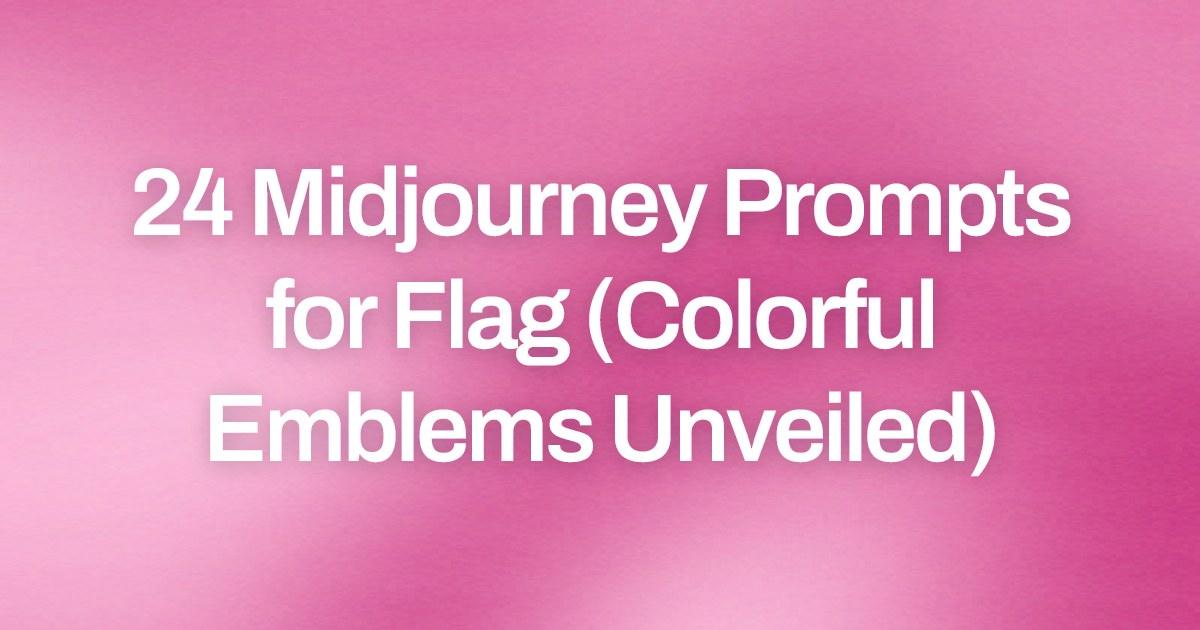 Cover image for 24 Midjourney Prompts for Flag (Colorful Emblems Unveiled)