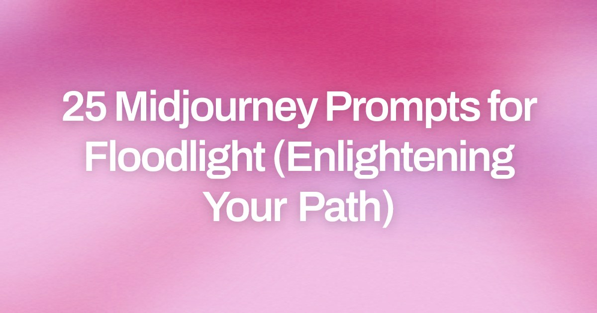 Cover image for 25 Midjourney Prompts for Floodlight (Enlightening Your Path)
