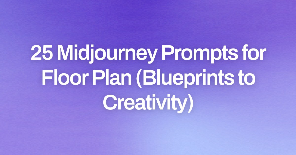 Cover image for 25 Midjourney Prompts for Floor Plan (Blueprints to Creativity)