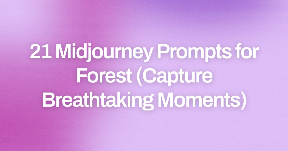 Cover image for 21 Midjourney Prompts for Forest (Capture Breathtaking Moments)