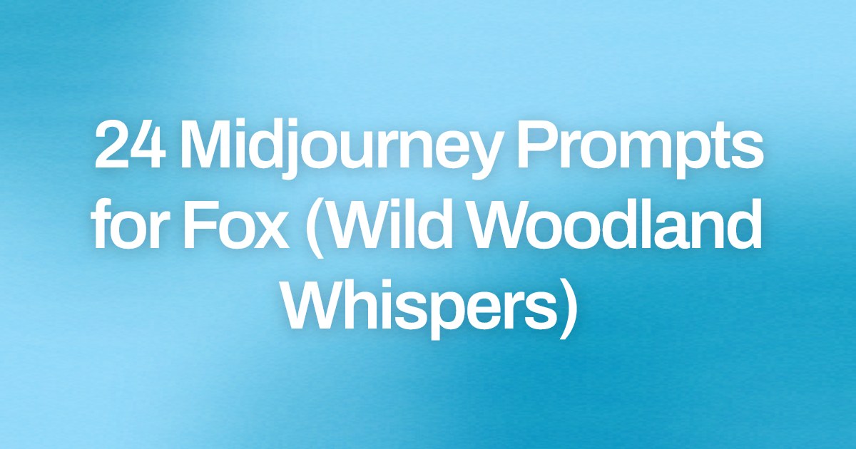 Cover image for 24 Midjourney Prompts for Fox (Wild Woodland Whispers)