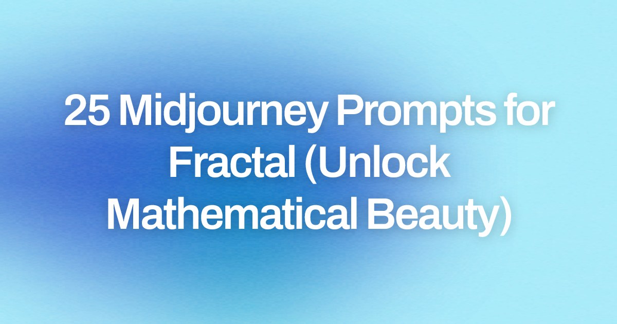 Cover image for 25 Midjourney Prompts for Fractal (Unlock Mathematical Beauty)