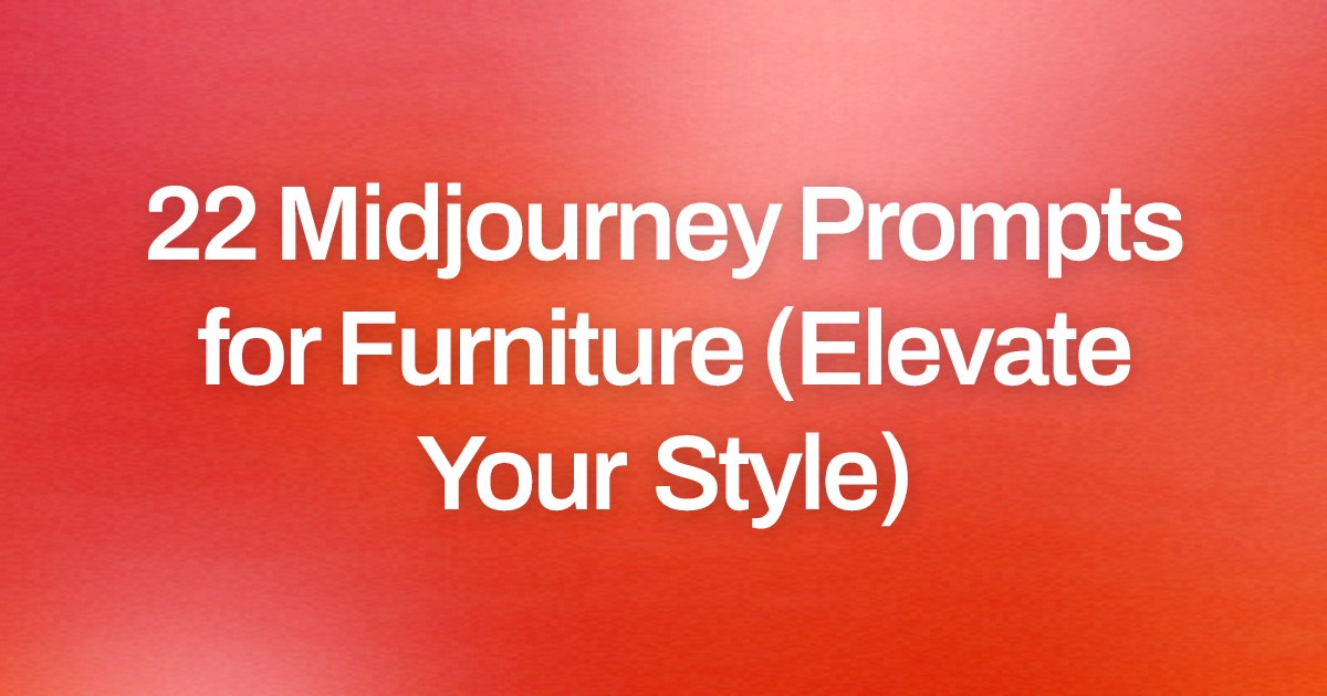 Cover image for 22 Midjourney Prompts for Furniture (Elevate Your Style)