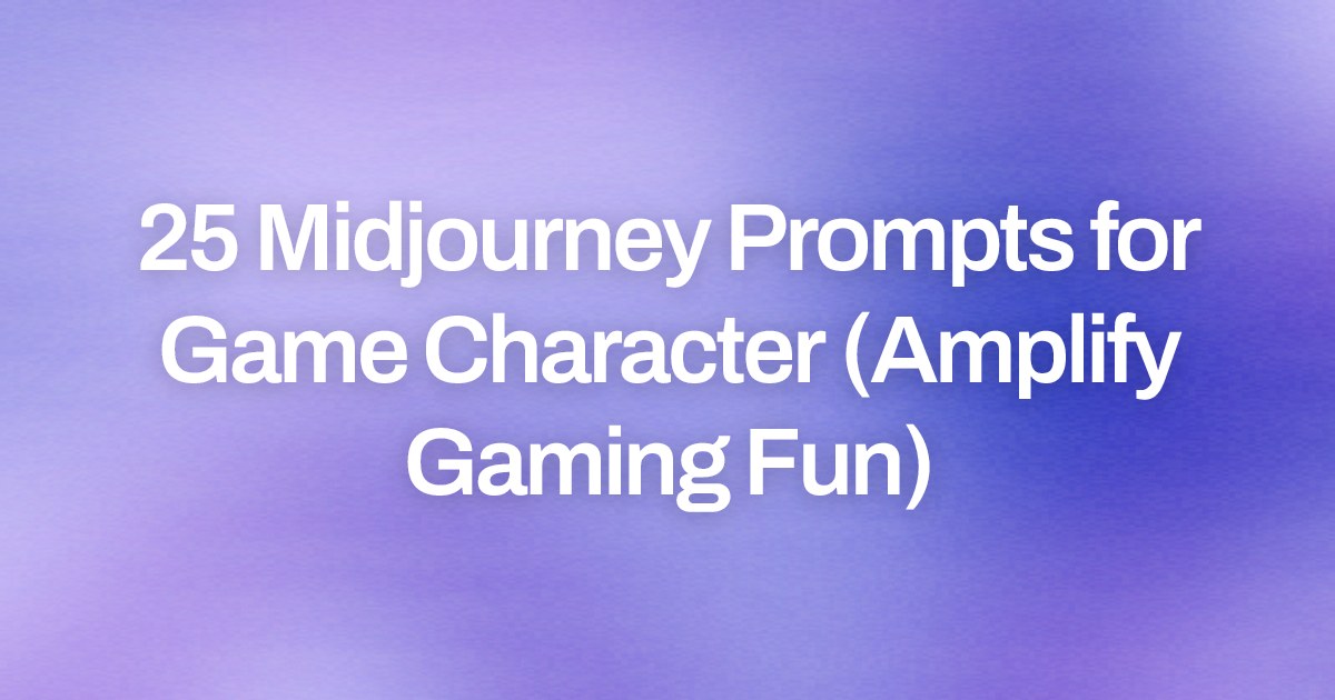 Cover image for 25 Midjourney Prompts for Game Character (Amplify Gaming Fun)