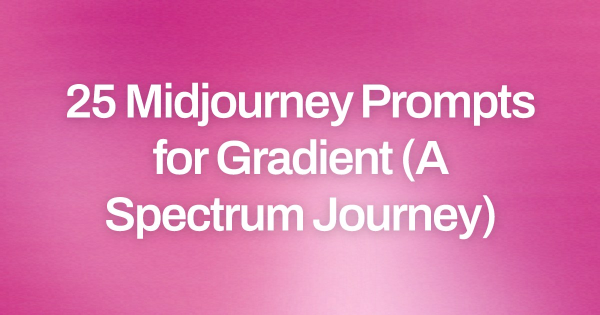 Cover image for 25 Midjourney Prompts for Gradient (A Spectrum Journey)