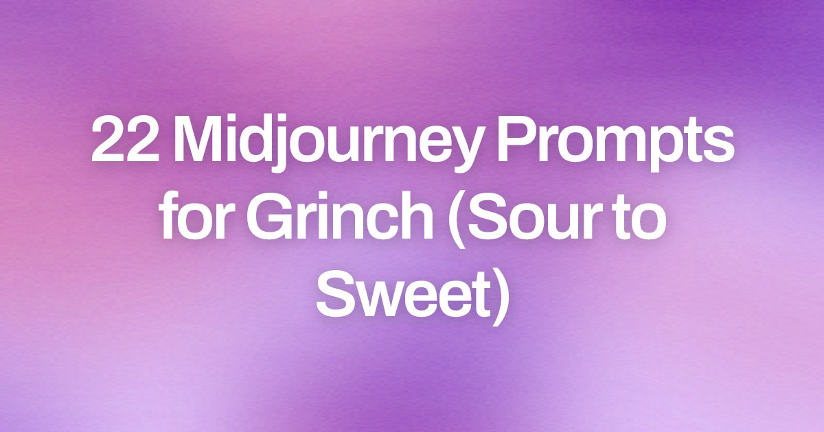 Cover image for 22 Midjourney Prompts for Grinch (Sour to Sweet)