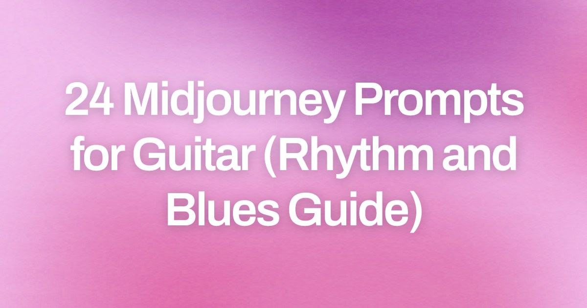 Cover image for 24 Midjourney Prompts for Guitar (Rhythm and Blues Guide)