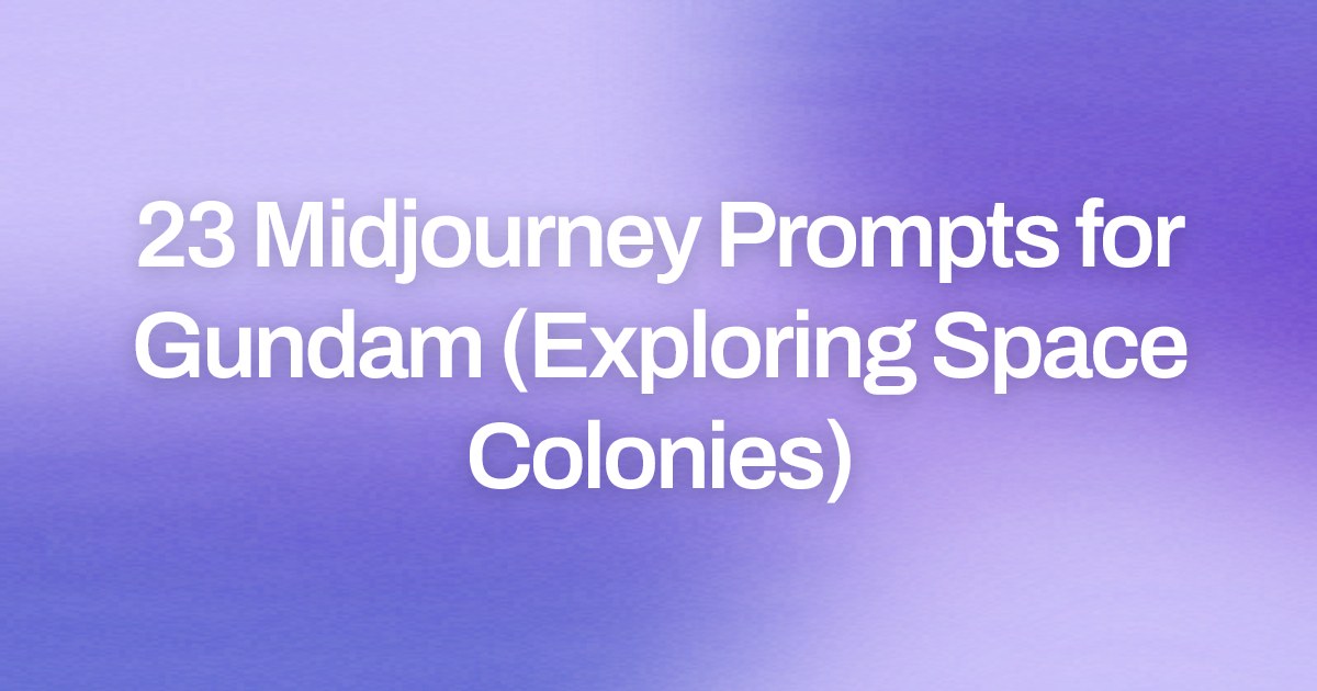 Cover image for 23 Midjourney Prompts for Gundam (Exploring Space Colonies)
