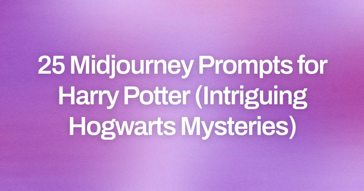 Cover image for 25 Midjourney Prompts for Harry Potter (Intriguing Hogwarts Mysteries)