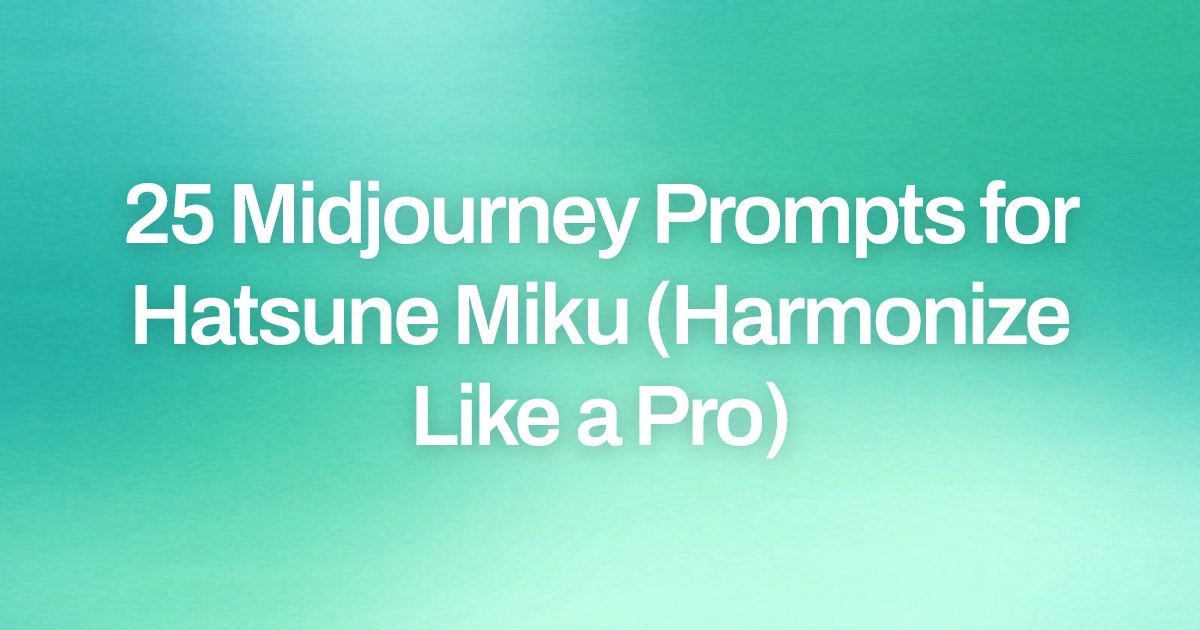 Cover image for 25 Midjourney Prompts for Hatsune Miku (Harmonize Like a Pro)