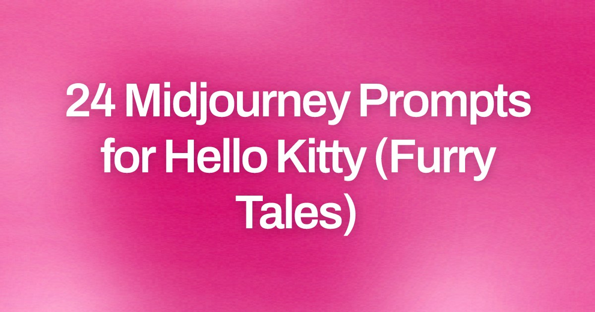 Cover image for 24 Midjourney Prompts for Hello Kitty (Furry Tales)