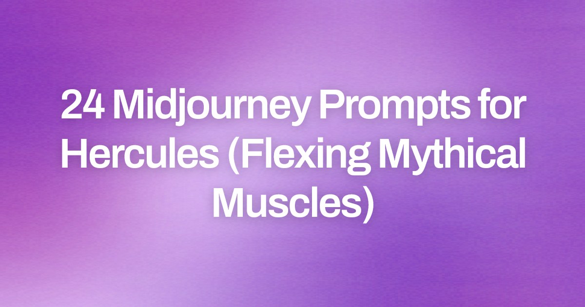 Cover image for 24 Midjourney Prompts for Hercules (Flexing Mythical Muscles)