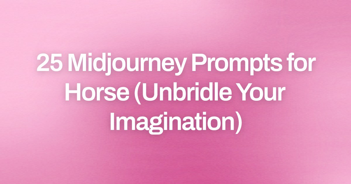 Cover image for 25 Midjourney Prompts for Horse (Unbridle Your Imagination)