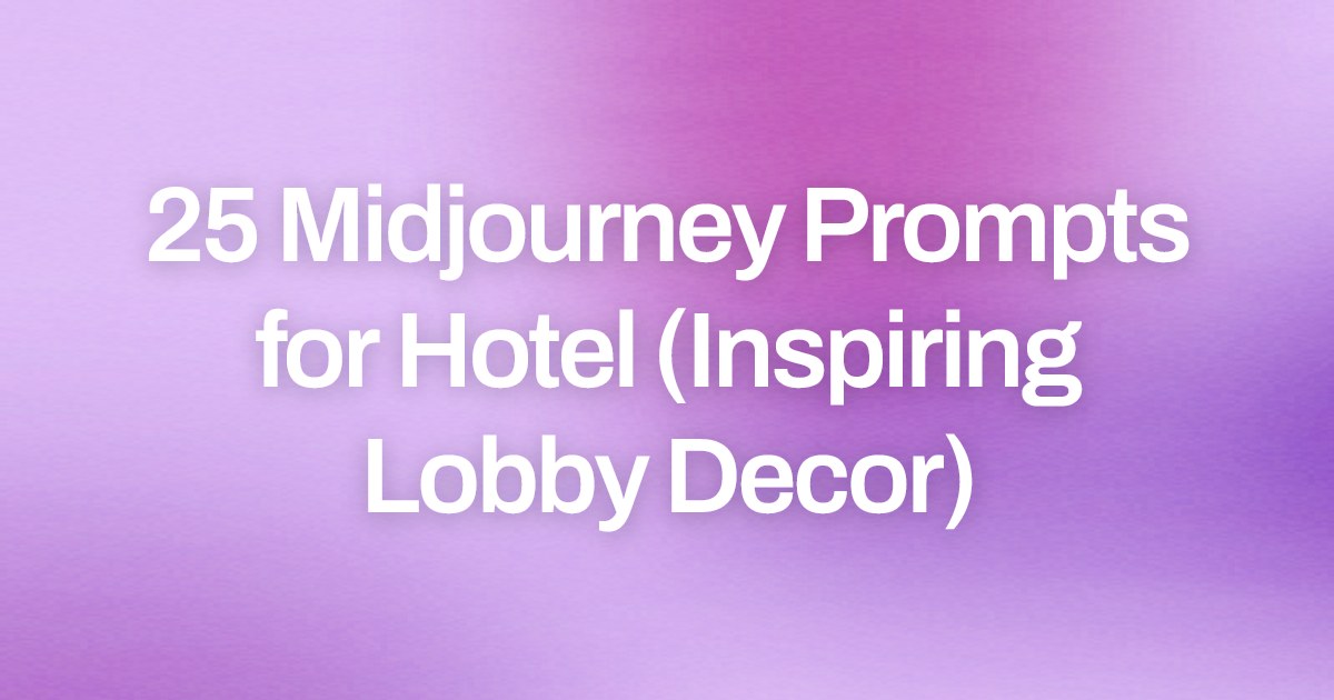 Cover image for 25 Midjourney Prompts for Hotel (Inspiring Lobby Decor)