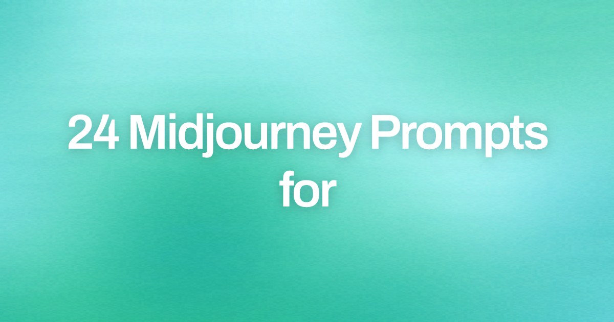 Cover image for 24 Midjourney Prompts for