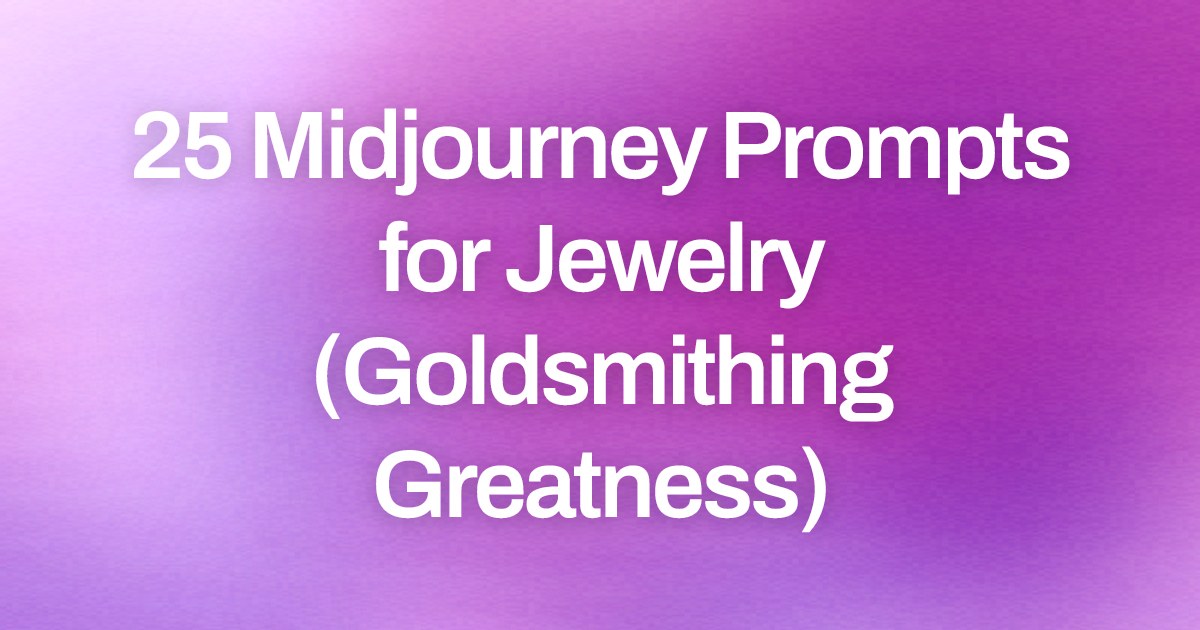 Cover image for 25 Midjourney Prompts for Jewelry (Goldsmithing Greatness)