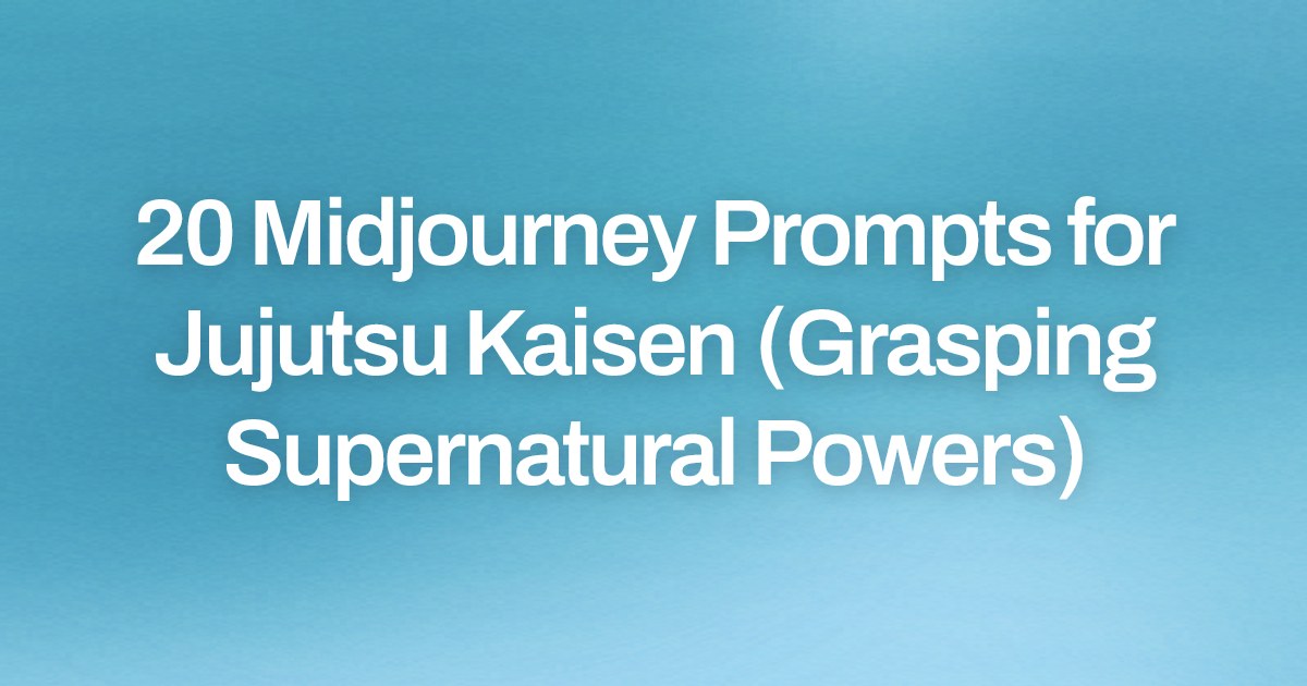Cover image for 20 Midjourney Prompts for Jujutsu Kaisen (Grasping Supernatural Powers)
