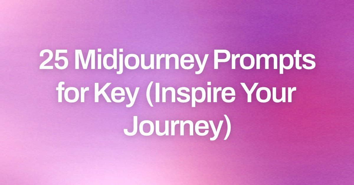 Cover image for 25 Midjourney Prompts for Key (Inspire Your Journey)