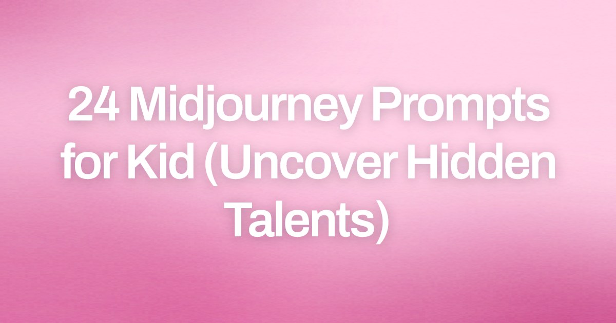 Cover image for 24 Midjourney Prompts for Kid (Uncover Hidden Talents)
