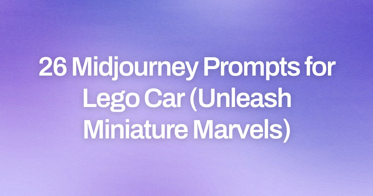 Cover image for 26 Midjourney Prompts for Lego Car (Unleash Miniature Marvels)