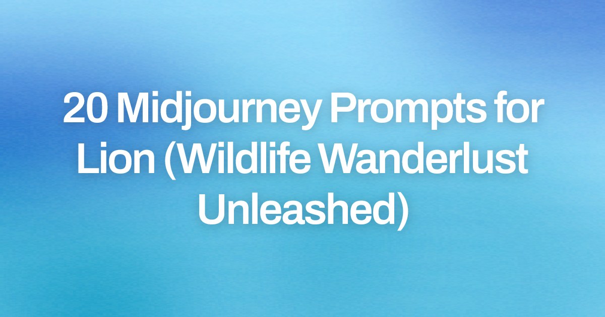 Cover image for 20 Midjourney Prompts for Lion (Wildlife Wanderlust Unleashed)