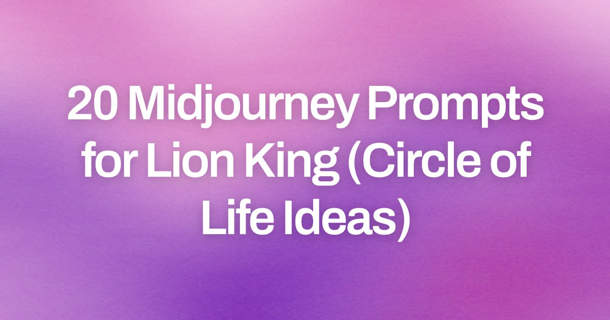 Cover image for 20 Midjourney Prompts for Lion King (Circle of Life Ideas)