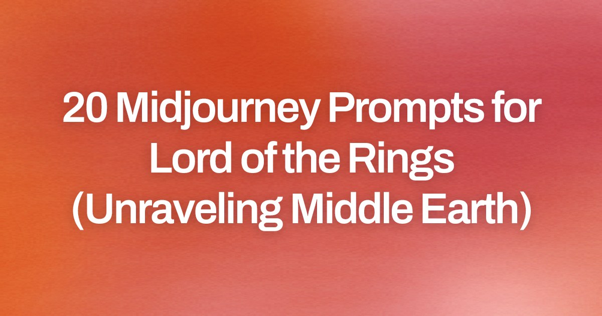 Cover image for 20 Midjourney Prompts for Lord of the Rings (Unraveling Middle Earth)