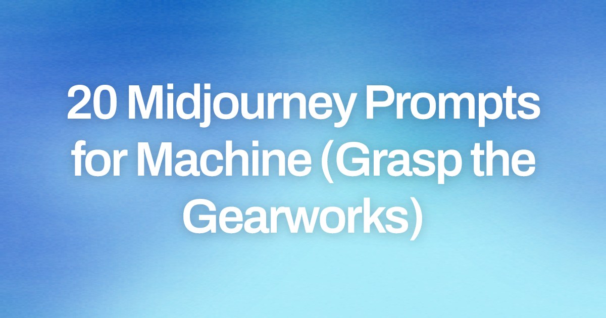 Cover image for 20 Midjourney Prompts for Machine (Grasp the Gearworks)