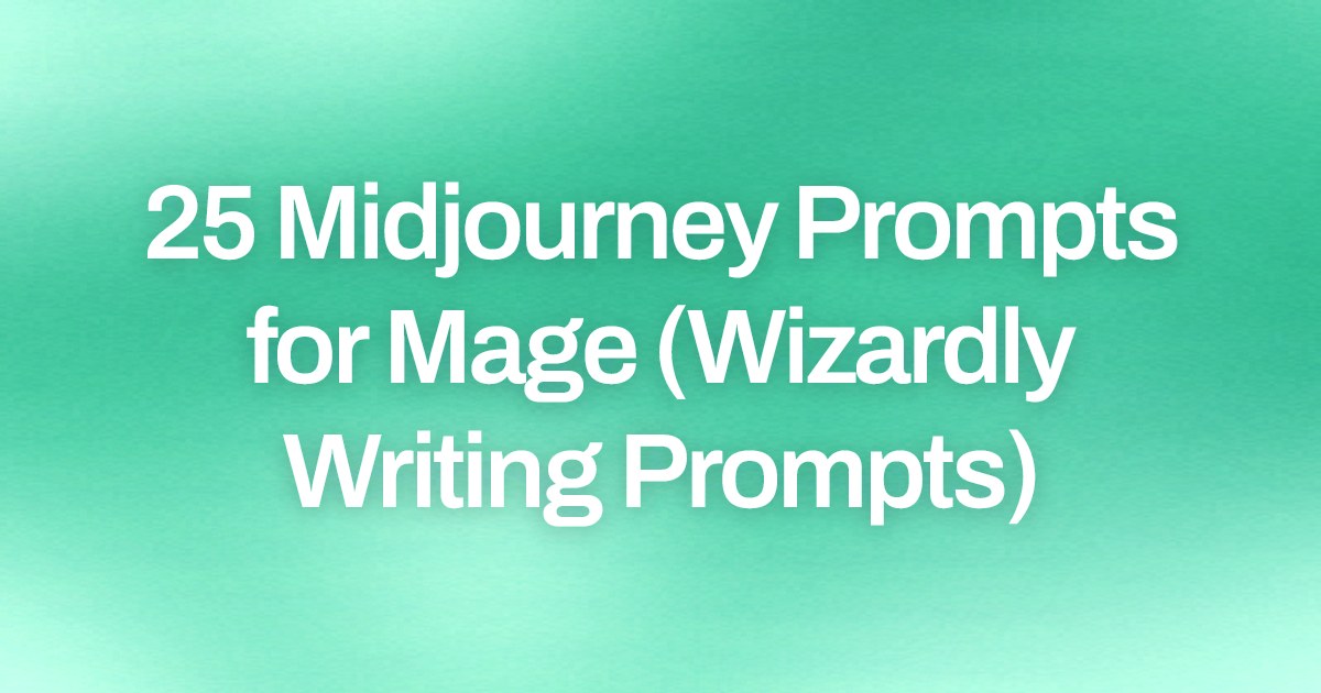 Cover image for 25 Midjourney Prompts for Mage (Wizardly Writing Prompts)