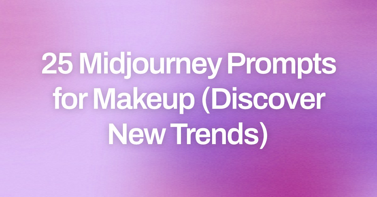 Cover image for 25 Midjourney Prompts for Makeup (Discover New Trends)