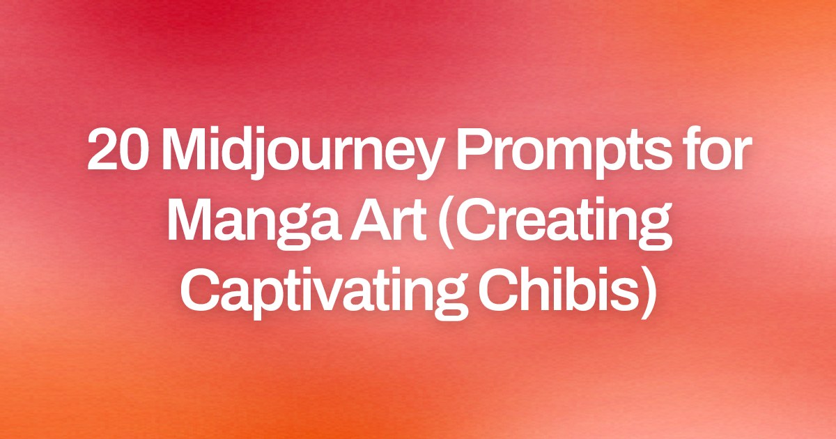 Cover image for 20 Midjourney Prompts for Manga Art (Creating Captivating Chibis)