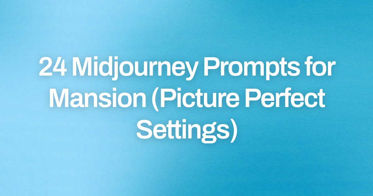 Cover image for 24 Midjourney Prompts for Mansion (Picture Perfect Settings)