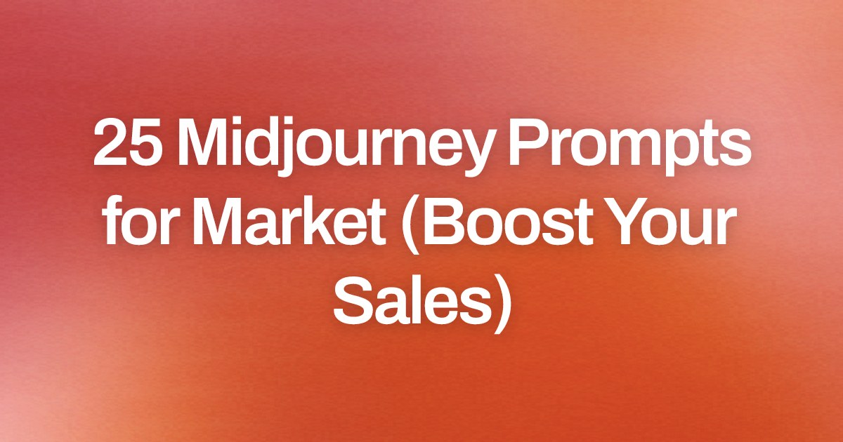 Cover image for 25 Midjourney Prompts for Market (Boost Your Sales)
