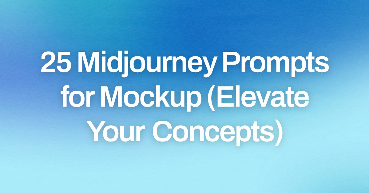 Cover image for 25 Midjourney Prompts for Mockup (Elevate Your Concepts)