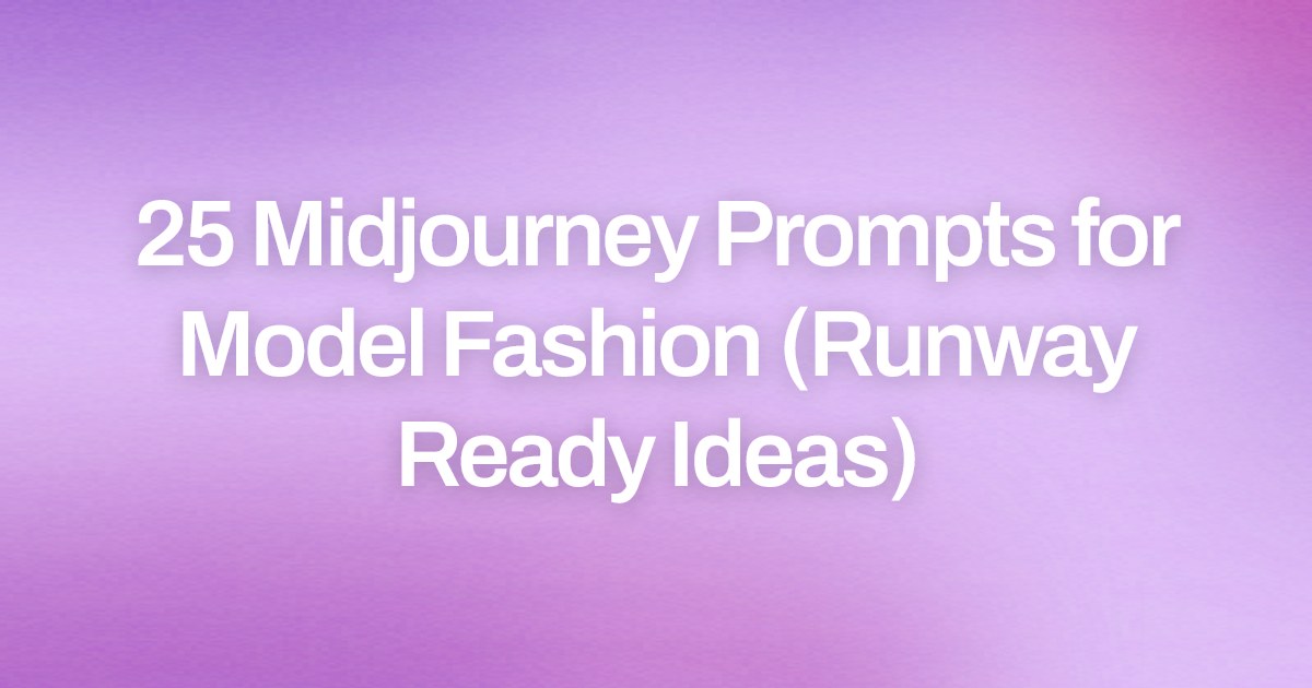 Cover image for 25 Midjourney Prompts for Model Fashion (Runway Ready Ideas)