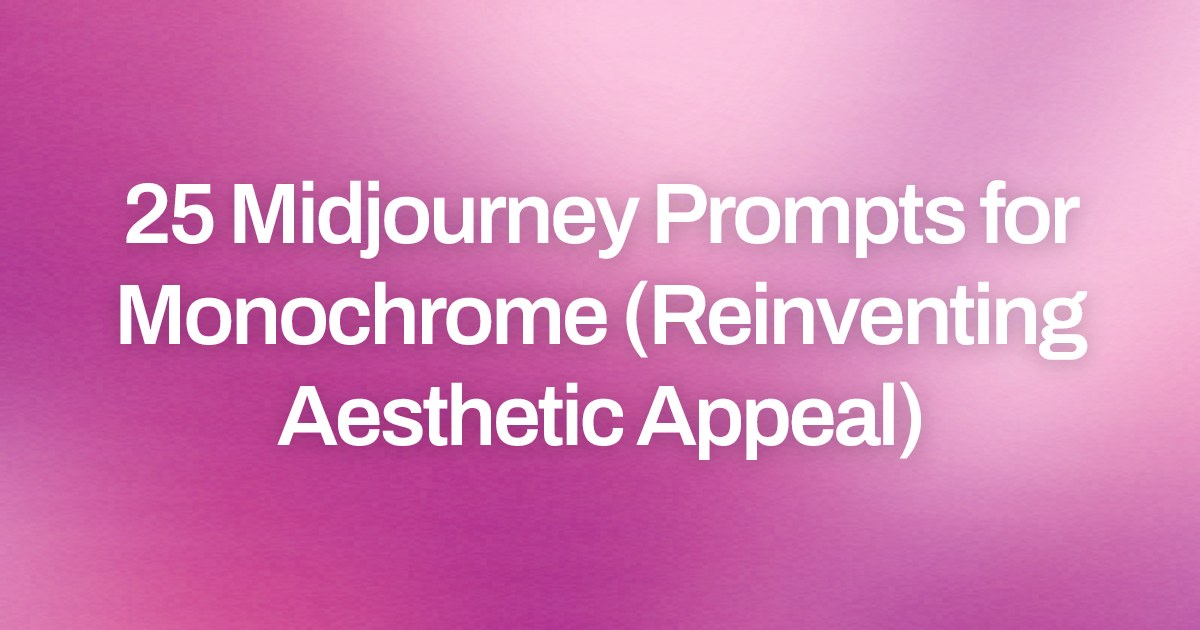 Cover image for 25 Midjourney Prompts for Monochrome (Reinventing Aesthetic Appeal)