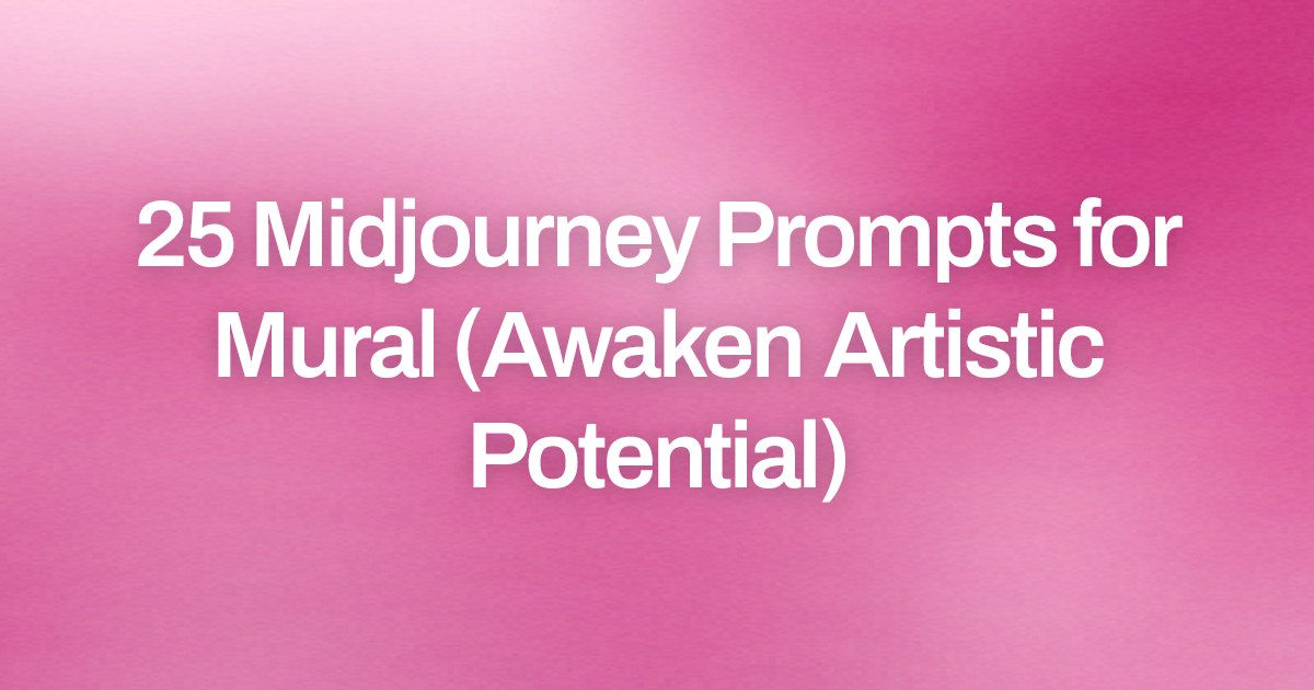 Cover image for 25 Midjourney Prompts for Mural (Awaken Artistic Potential)