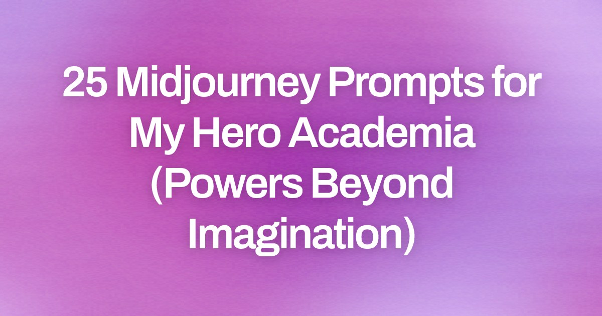 Cover image for 25 Midjourney Prompts for My Hero Academia (Powers Beyond Imagination)