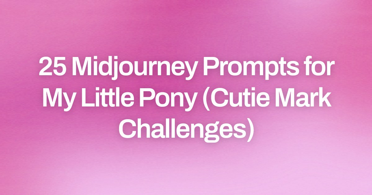 Cover image for 25 Midjourney Prompts for My Little Pony (Cutie Mark Challenges)
