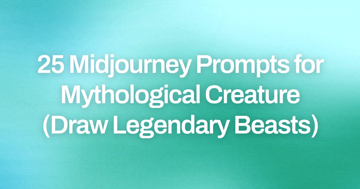 Cover image for 25 Midjourney Prompts for Mythological Creature (Draw Legendary Beasts)