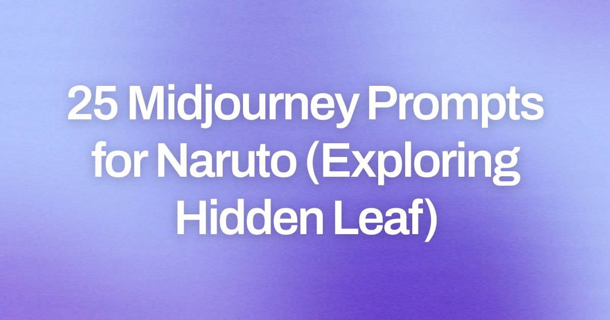 Cover image for 25 Midjourney Prompts for Naruto (Exploring Hidden Leaf)