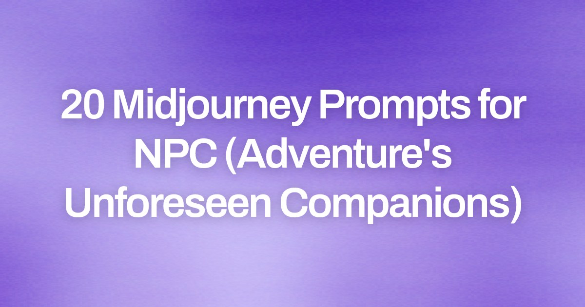 Cover image for 20 Midjourney Prompts for NPC (Adventure's Unforeseen Companions)