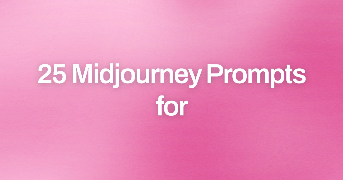 Cover image for 25 Midjourney Prompts for