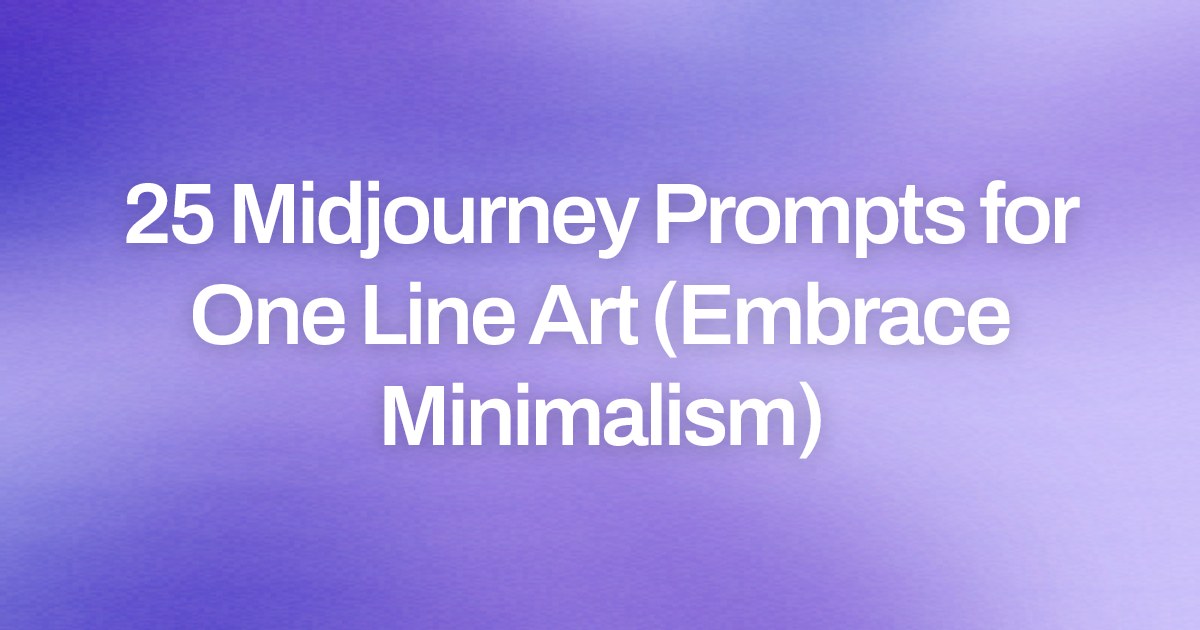 Cover image for 25 Midjourney Prompts for One Line Art (Embrace Minimalism)