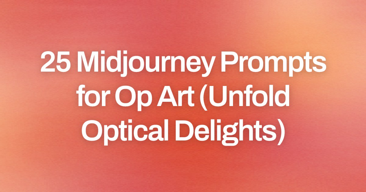 Cover image for 25 Midjourney Prompts for Op Art (Unfold Optical Delights)