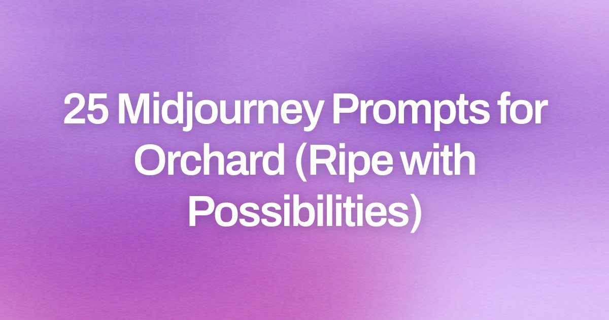 Cover image for 25 Midjourney Prompts for Orchard (Ripe with Possibilities)