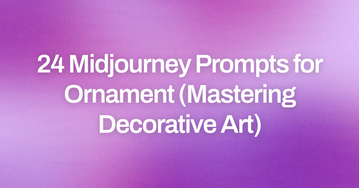 Cover image for 24 Midjourney Prompts for Ornament (Mastering Decorative Art)